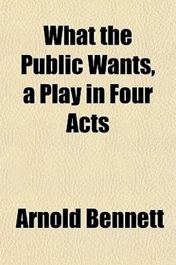 What the Public Wants, a Play in Four Acts