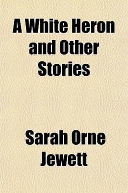 A White Heron, and Other Stories