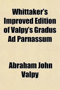 Whittaker's Improved Edition of Valpy's Gradus Ad Parnassum