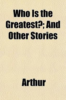 Who Is the Greatest?; and Other Stories