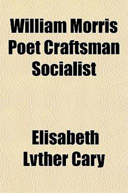 William Morris, Poet, Craftsman, Socialist William Morris, Poet, Craftsman, Socialist