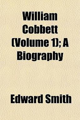 William Cobbett; a Biography