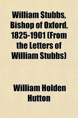 William Stubbs, Bishop of Oxford, 1825-1901