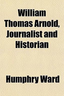 William Thomas Arnold, Journalist and Historian