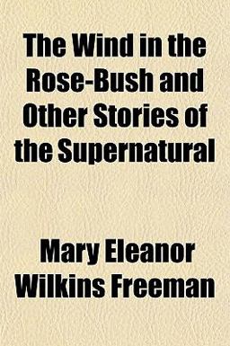 The Wind in the Rose-Bush and Other Stories of the Supernatural