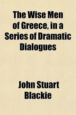 The Wise Men of Greece, in a Series of Dramatic Dialogues