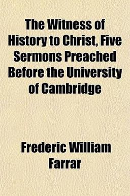 The Witness of History to Christ, Five Sermons Preached Before the University of Cambridge