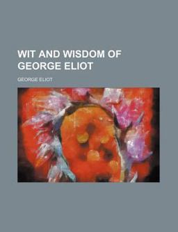 Wit and Wisdom of George Eliot