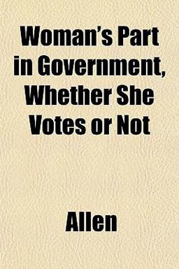 Woman's Part in Government, Whether She Votes or Not
