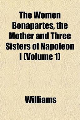 The Women Bonapartes, the Mother and Three Sisters of Napoleon I