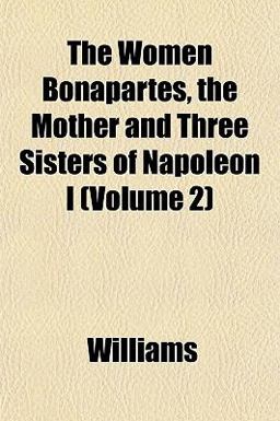 The Women Bonapartes, the Mother and Three Sisters of Napoleon I