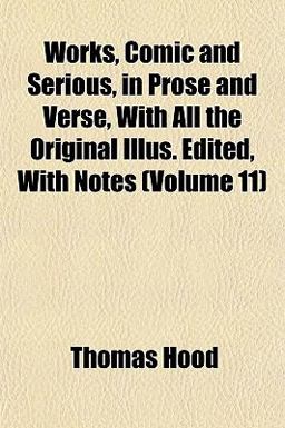 Works, Comic and Serious, in Prose and Verse, with All the Original Illus Edited, with Notes