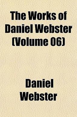The Works of Daniel Webster