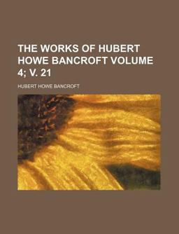 The Works of Hubert Howe Bancroft