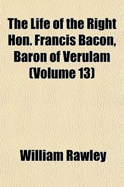 The Life of the Right Hon Francis Bacon, Baron of Verulam