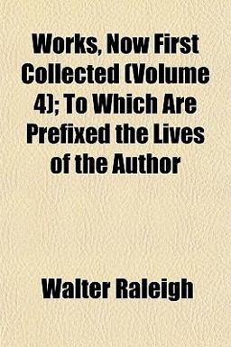 Works, Now First Collected; to Which Are Prefixed the Lives of the Author