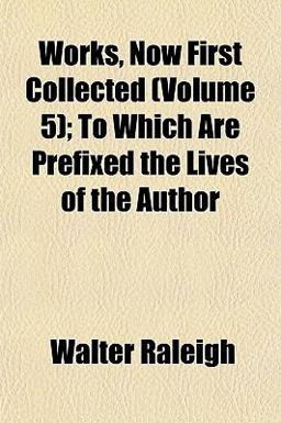 Works, Now First Collected; to Which Are Prefixed the Lives of the Author
