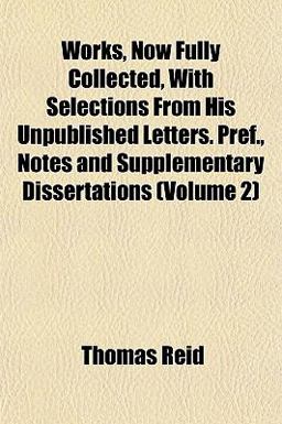 Works, Now Fully Collected, with Selections from His Unpublished Letters Pref , Notes and Supplementary Dissertations