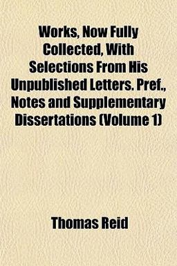 Works, Now Fully Collected, with Selections from His Unpublished Letters Pref , Notes and Supplementary Dissertations