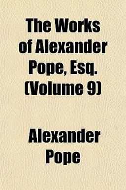 The Works of Alexander Pope, Esq