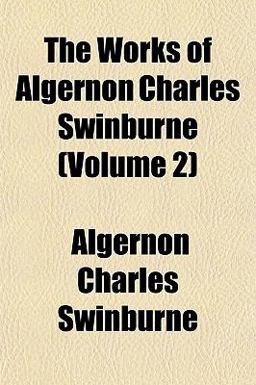 The Works of Algernon Charles Swinburne
