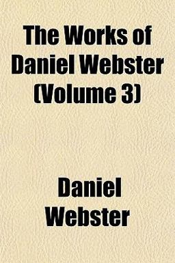 The Works of Daniel Webster