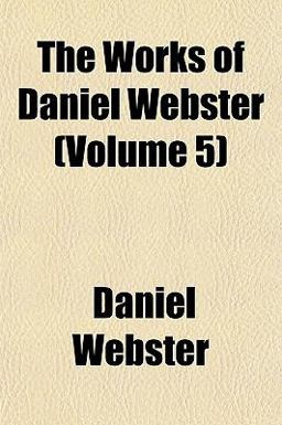 The Works of Daniel Webster