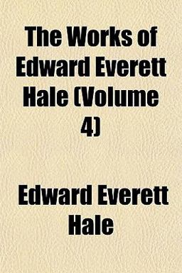 The Works of Edward Everett Hale