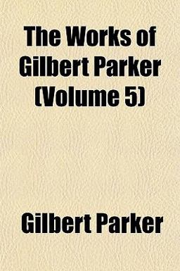 The Works of Gilbert Parker