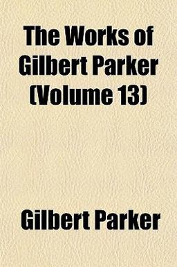 The Works of Gilbert Parker
