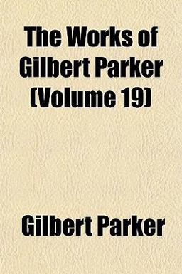 The Works of Gilbert Parker
