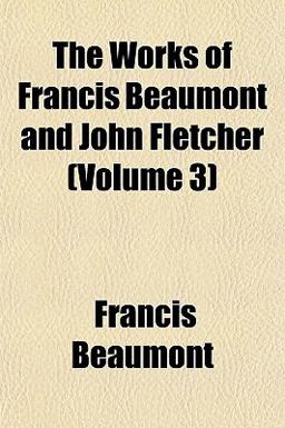 The Works of Francis Beaumont and John Fletcher