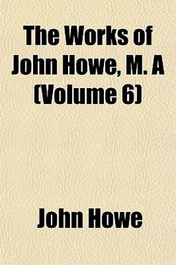 A the Works of John Howe, M