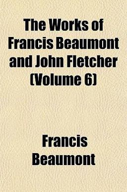 The Works of Francis Beaumont and John Fletcher