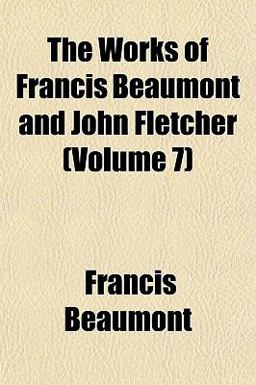 The Works of Francis Beaumont and John Fletcher