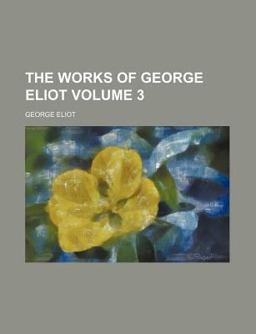 The Works of George Eliot, Volume 3