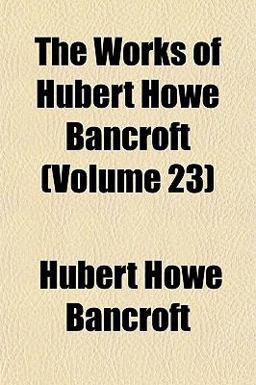 The Works of Hubert Howe Bancroft