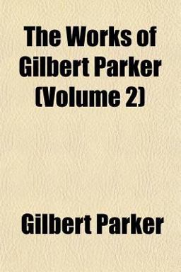The Works of Gilbert Parker
