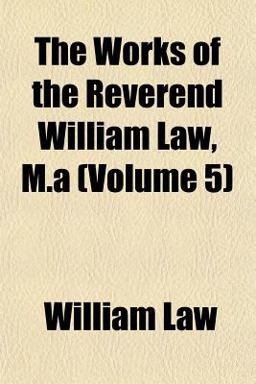 The Works of the Reverend William Law, M A