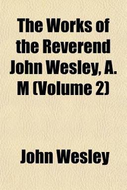 The Works of the Reverend John Wesley, a M