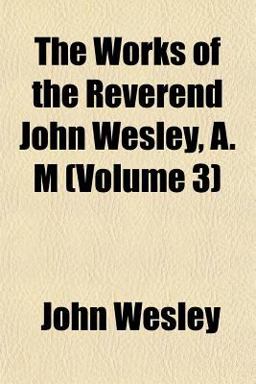 The Works of the Reverend John Wesley, a M
