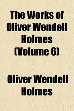 The Works of Oliver Wendell Holmes