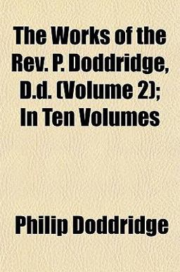 The Works of the Rev P Doddridge, D D; In