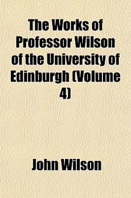 The Works of Professor Wilson of the University of Edinburgh