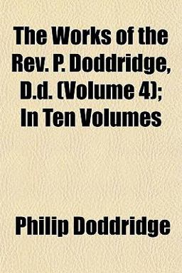 The Works of the Rev P Doddridge, D D; In