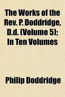 The Works of the Rev P Doddridge, D D; In