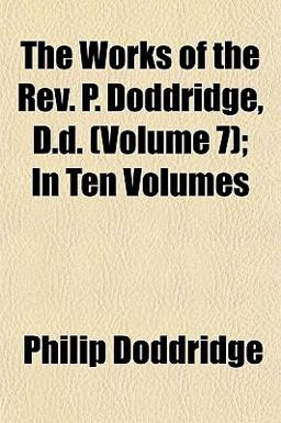 The Works of the Rev P Doddridge, D D; In