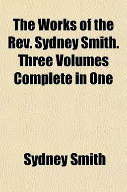 The Works of the Rev Sydney Smith Three Volumes Complete In The Works of the Rev Sydney Smith Three Volumes Complete In