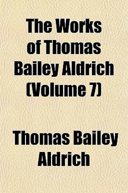 The Works of Thomas Bailey Aldrich