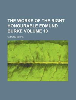 The Works of the Right Honourable Edmund Burke